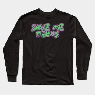 Save me Jebus pink and green graffiti Long Sleeve T-Shirt
